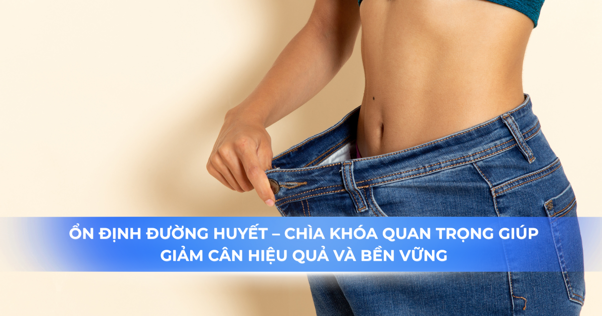 ổn định đường huyết giảm cân bền vững