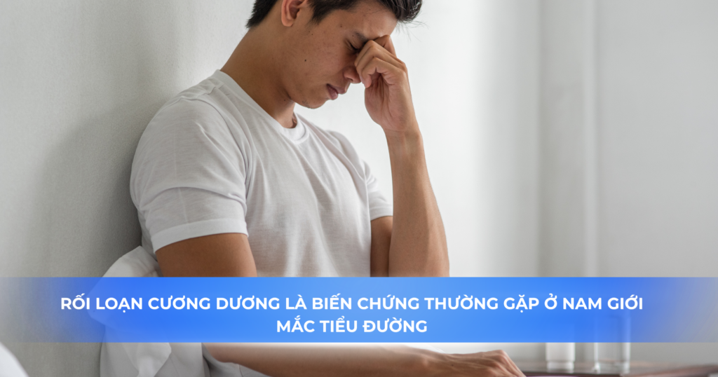 Rối loạn cương dương là biến chứng thường gặp ở nam giới mắc tiểu đường.