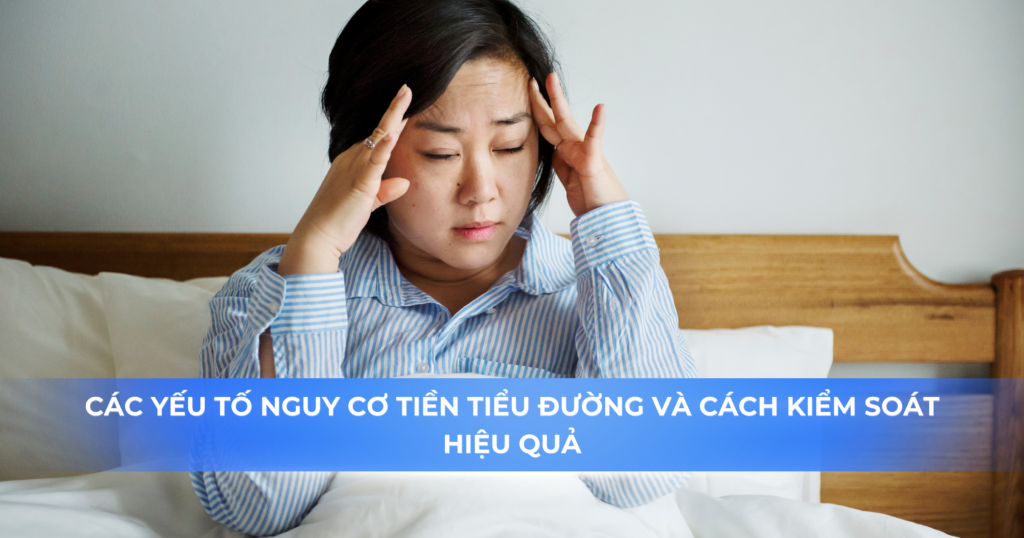 Các yếu tố nguy cơ tiền tiểu đường và cách kiểm soát hiệu quả